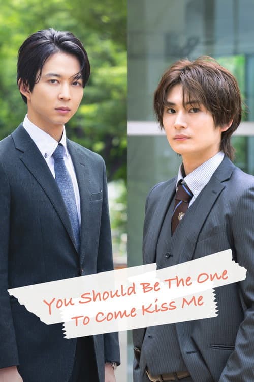 You Should Be The One To Come Kiss Me