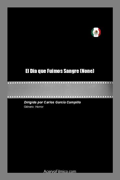 El Dia que Fuimos Sangre