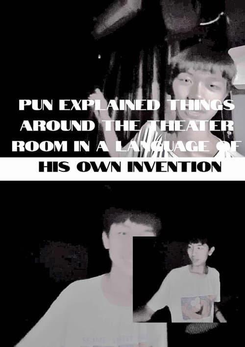 Pun explained things around the theater room in a language of his own invention