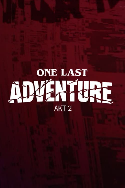 ONE LAST ADVENTURE - AKT 2